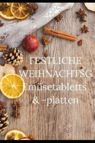 Cover of FESTLICHE WEIHNACHTSGEmüsetabletts & -platten
