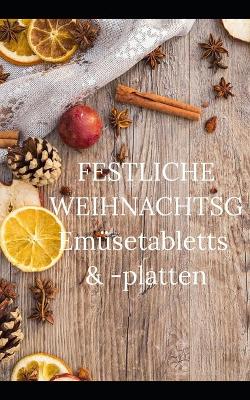 Book cover for FESTLICHE WEIHNACHTSGEmüsetabletts & -platten