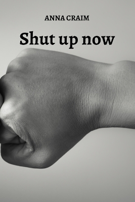 Cover of Shut up now