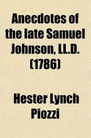 Cover of Anecdotes of the Late Samuel Johnson, LL. D; During the Last Twenty Years of His Life