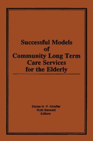 Cover of Successful Models of Community Long Term Care Services for the Elderly