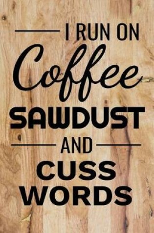 Cover of I Run on Coffee Sawdust and Cuss Words