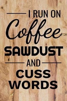 Book cover for I Run on Coffee Sawdust and Cuss Words