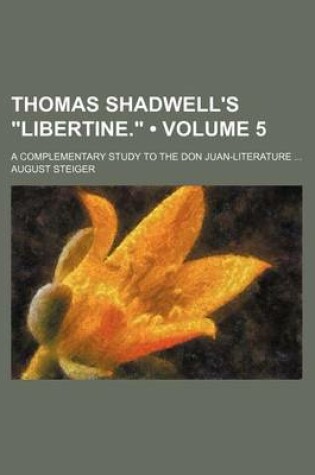 Cover of Thomas Shadwell's "Libertine." (Volume 5); A Complementary Study to the Don Juan-Literature