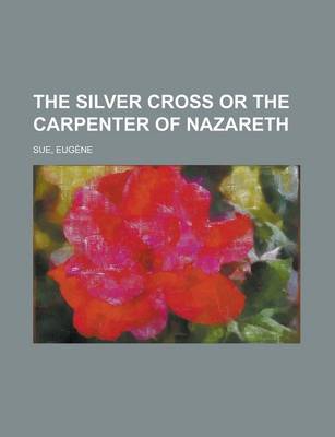 Book cover for The Silver Cross or the Carpenter of Nazareth