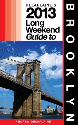 Book cover for Delaplaine's 2013 Long Weekend Guide to Brooklyn