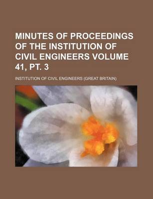 Book cover for Minutes of Proceedings of the Institution of Civil Engineers Volume 41, PT. 3