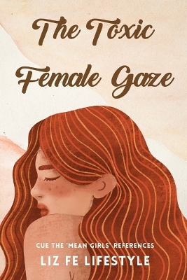 Book cover for The Toxic Female Gaze