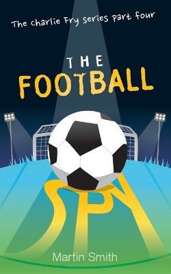 Book cover for The Football Spy: (Football Book for Kids 7 to 13)