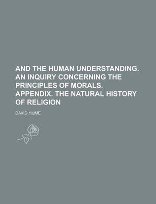 Book cover for And the Human Understanding. an Inquiry Concerning the Principles of Morals. Appendix. the Natural History of Religion