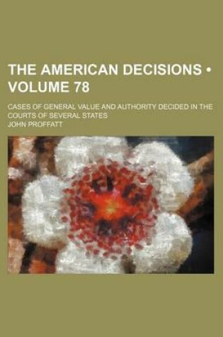 Cover of The American Decisions (Volume 78); Cases of General Value and Authority Decided in the Courts of Several States