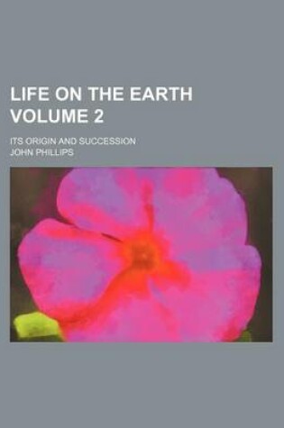 Cover of Life on the Earth Volume 2; Its Origin and Succession
