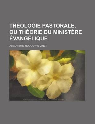 Book cover for Theologie Pastorale, Ou Theorie Du Ministere Evangelique