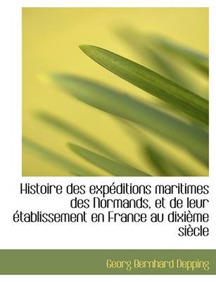 Book cover for Histoire Des Expeditions Maritimes Des Normands, Et de Leur Etablissement En France Au Dixieme Siecl