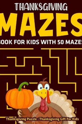 Cover of Thanksgiving Mazes Book For Kids With 50 Mazes
