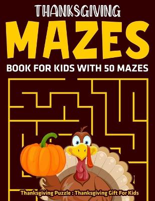 Book cover for Thanksgiving Mazes Book For Kids With 50 Mazes