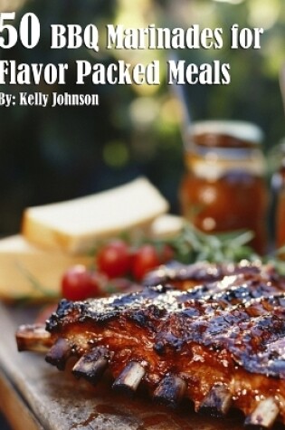 Cover of 50 BBQ Marinades for Flavor Packed Meals