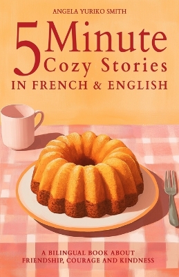 Book cover for 5 Minute Cozy Stories in French and English for Kids