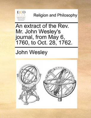 Book cover for An Extract of the REV. Mr. John Wesley's Journal, from May 6, 1760, to Oct. 28, 1762.