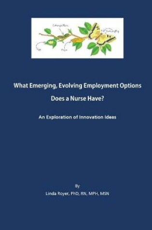 Cover of What Emerging, Evolving Employment Options Does a Nurse Have?