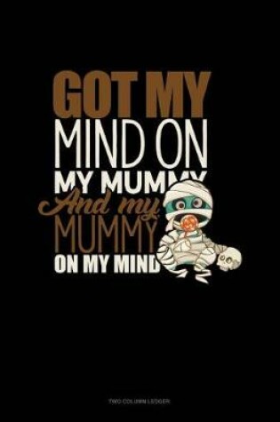 Cover of Got My Mind on My Mummy and My Mummy on My Mind