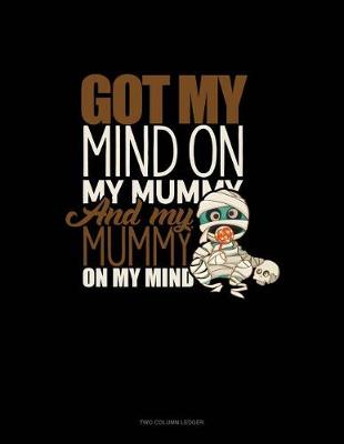 Book cover for Got My Mind on My Mummy and My Mummy on My Mind