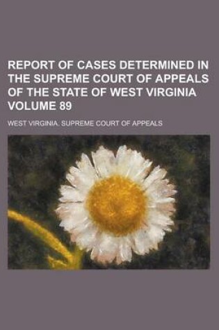 Cover of Report of Cases Determined in the Supreme Court of Appeals of the State of West Virginia Volume 89
