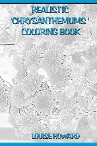 Cover of Realistic 'Chrysanthemums ' Coloring Book