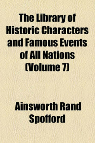 Cover of The Library of Historic Characters and Famous Events of All Nations (Volume 7)