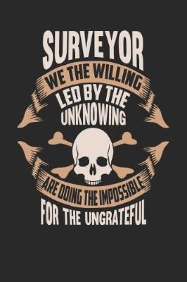 Book cover for Surveyor We the Willing Led by the Unknowing Are Doing the Impossible for the Ungrateful