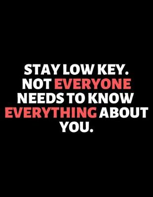 Book cover for Stay low Key Not Everyone Need To Know Everything About You