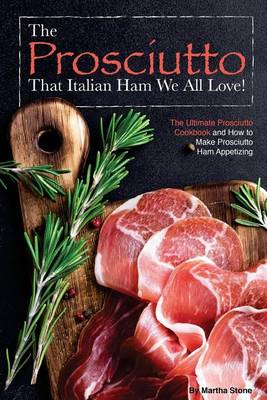 Book cover for The Prosciutto That Italian Ham We All Love!