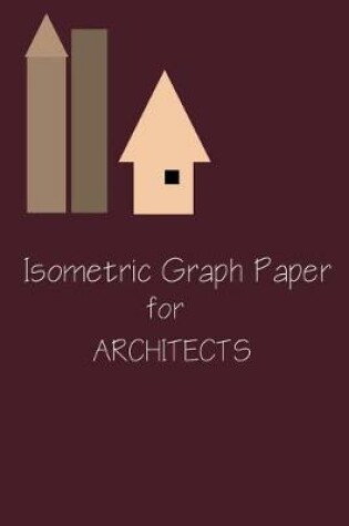 Cover of Isometric Graph Paper For Architects