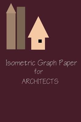 Book cover for Isometric Graph Paper For Architects