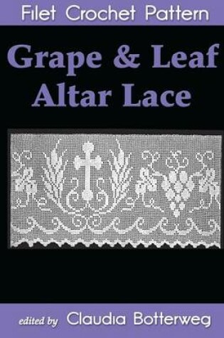 Cover of Grape & Leaf Altar Lace Filet Crochet Pattern