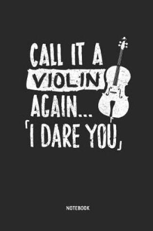 Cover of Call It a Violin Again. I Dare You.