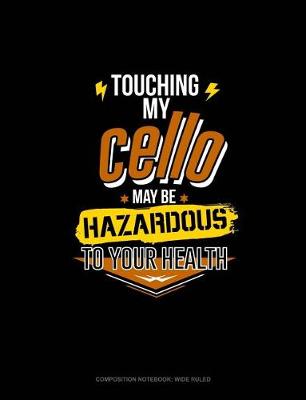 Cover of Touching My Cello May Be Hazardous to Your Health