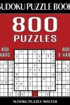 Book cover for Sudoku Puzzle Book 800 Puzzles, 400 Hard and 400 Extra Hard