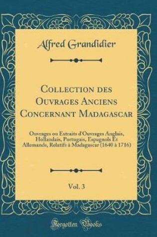 Cover of Collection Des Ouvrages Anciens Concernant Madagascar, Vol. 3