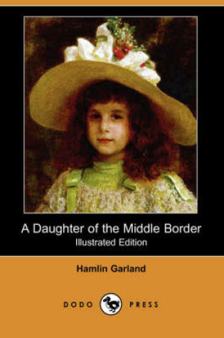 Cover of A Daughter of the Middle Border (Illustrated Edition) (Dodo Press)