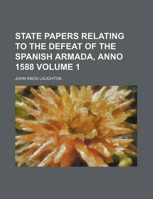 Book cover for State Papers Relating to the Defeat of the Spanish Armada, Anno 1588 Volume 1