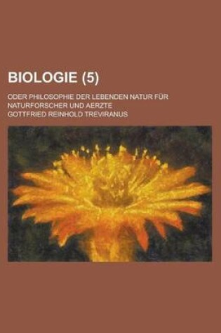 Cover of Biologie; Oder Philosophie Der Lebenden Natur Fur Naturforscher Und Aerzte (5 )