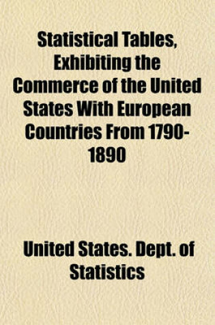 Cover of Statistical Tables, Exhibiting the Commerce of the United States with European Countries from 1790-1890