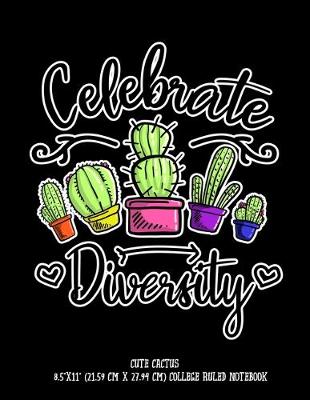 Book cover for Celebrate Diversity Cute Cactus 8.5"x11" (21.59 cm x 27.94 cm) College Ruled Notebook