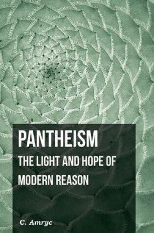 Cover of Pantheism - The Light And Hope Of Modern Reason