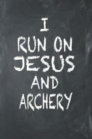 Cover of I Run On Jesus And Archery