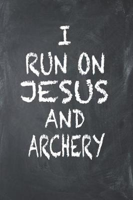 Book cover for I Run On Jesus And Archery
