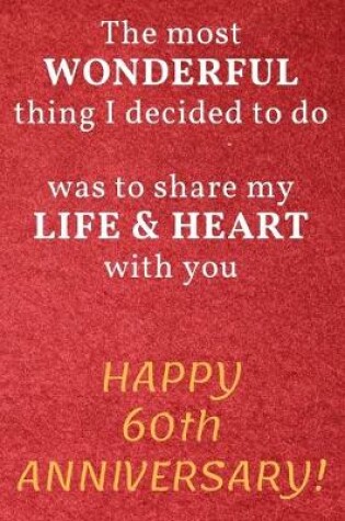 Cover of The most Wonderful thing I decided to do was to share my Life & Heart with you Happy 60th Anniversary