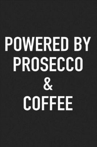 Cover of Powered by Prosecco and Coffee