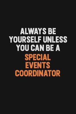 Book cover for Always Be Yourself Unless You Can Be A Special Events Coordinator